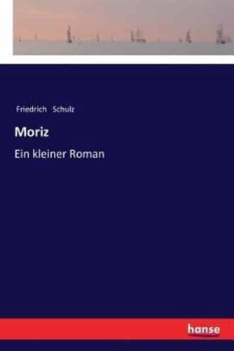 Moriz :Ein kleiner Roman