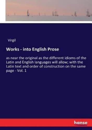 Works - into English Prose:as near the original as the different idioms of the Latin and English languages will allow; with the Latin text and order of construction on the same page - Vol. 1