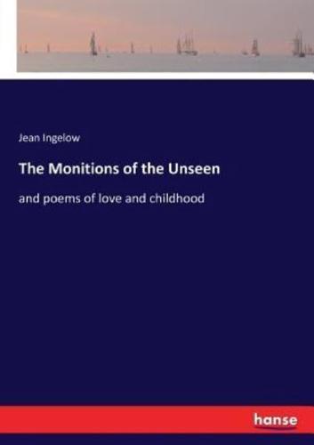 The Monitions of the Unseen:and poems of love and childhood