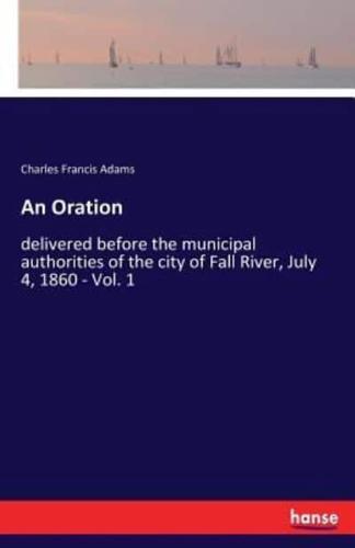 An Oration:delivered before the municipal authorities of the city of Fall River, July 4, 1860 - Vol. 1