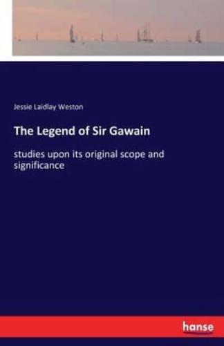 The Legend of Sir Gawain:studies upon its original scope and significance
