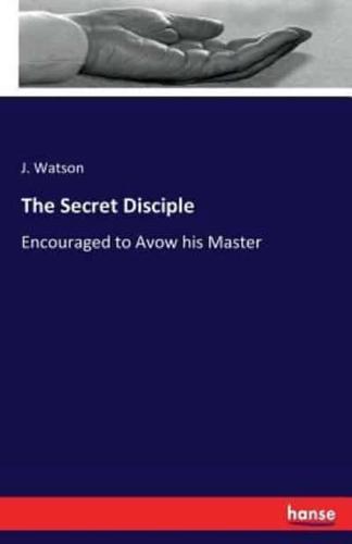 The Secret Disciple:Encouraged to Avow his Master
