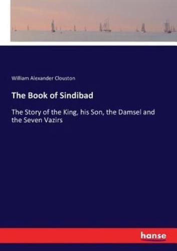 The Book of Sindibad:The Story of the King, his Son, the Damsel and the Seven Vazirs