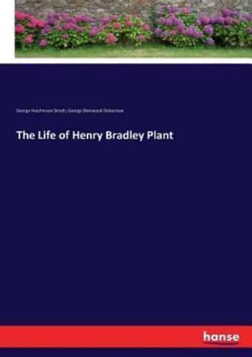 The Life of Henry Bradley Plant