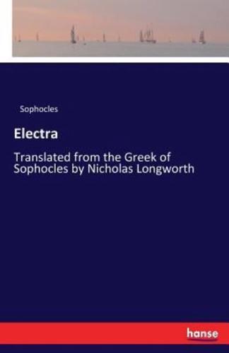 Electra:Translated from the Greek of Sophocles by Nicholas Longworth
