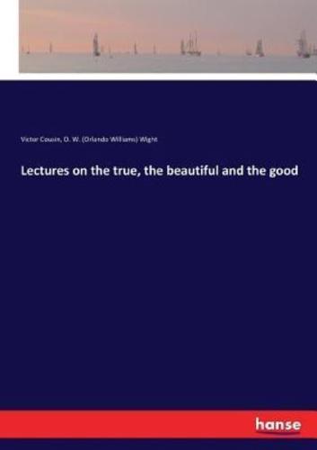 Lectures on the true, the beautiful and the good