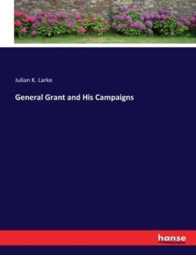 General Grant and His Campaigns