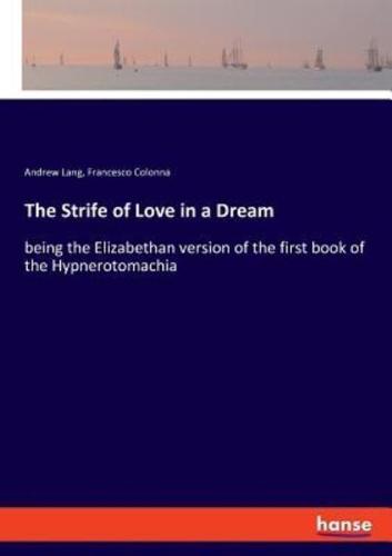 The Strife of Love in a Dream:being the Elizabethan version of the first book of the Hypnerotomachia