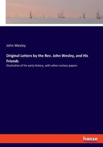Original Letters by the Rev. John Wesley, and His Friends