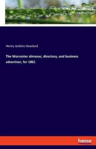 The Worcester almanac, directory, and business advertiser, for 1861
