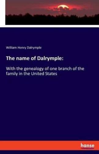 The name of Dalrymple::With the genealogy of one branch of the family in the United States