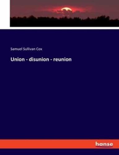 Union - disunion - reunion