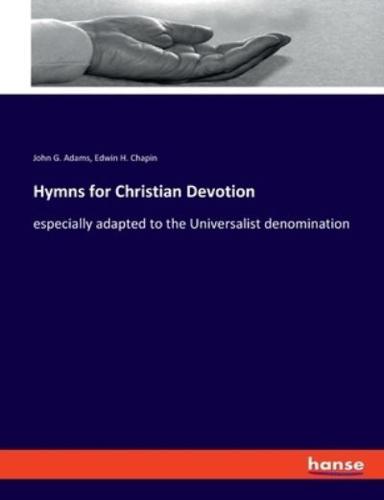 Hymns for Christian Devotion:especially adapted to the Universalist denomination
