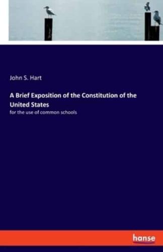A Brief Exposition of the Constitution of the United States:for the use of common schools