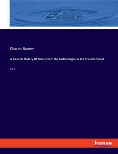 A General History Of Music From the Earliest Ages to the Present Period:Vol. 4