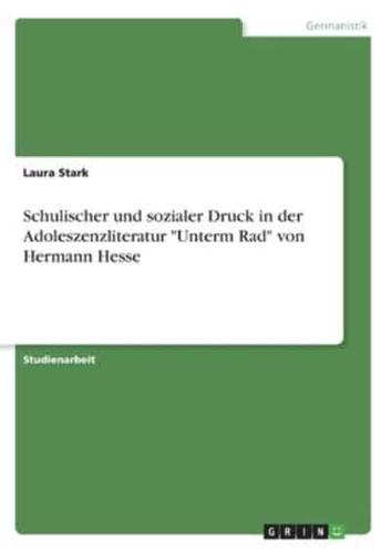 Schulischer Und Sozialer Druck in Der Adoleszenzliteratur "Unterm Rad" Von Hermann Hesse