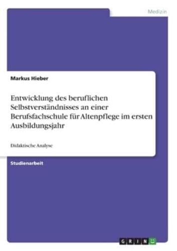 Entwicklung Des Beruflichen Selbstverständnisses an Einer Berufsfachschule Für Altenpflege Im Ersten Ausbildungsjahr