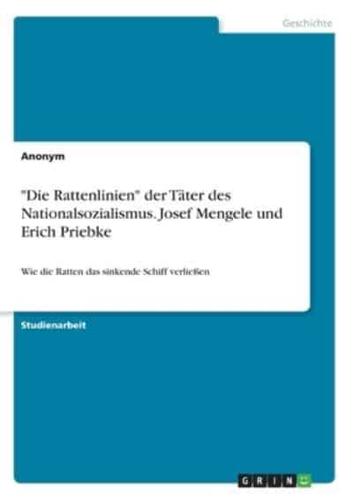 "Die Rattenlinien" Der Täter Des Nationalsozialismus. Josef Mengele Und Erich Priebke