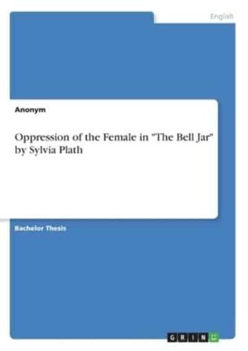Oppression of the Female in "The Bell Jar" by Sylvia Plath