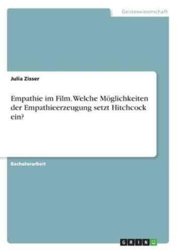 Empathie Im Film. Welche Möglichkeiten Der Empathieerzeugung Setzt Hitchcock Ein?