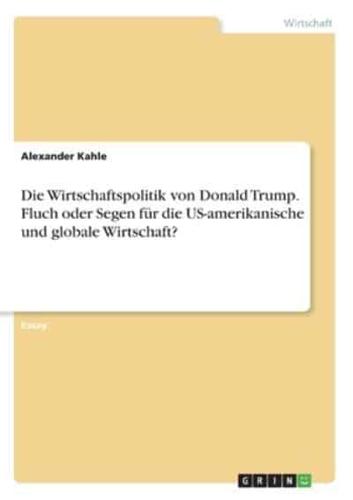 Die Wirtschaftspolitik Von Donald Trump. Fluch Oder Segen Für Die US-Amerikanische Und Globale Wirtschaft?