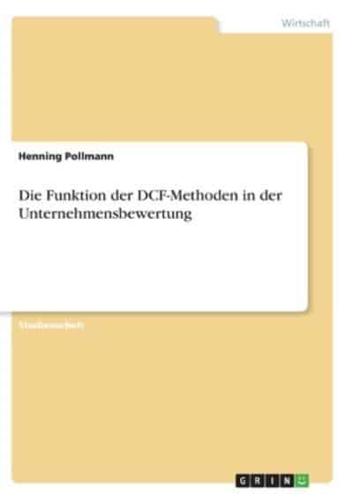 Die Funktion Der DCF-Methoden in Der Unternehmensbewertung