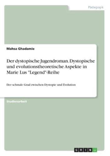 Der Dystopische Jugendroman. Dystopische Und Evolutionstheoretische Aspekte in Marie Lus Legend-Reihe