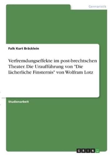 Verfremdungseffekte Im Post-Brechtschen Theater. Die Uraufführung Von Die Lächerliche Finsternis Von Wolfram Lotz