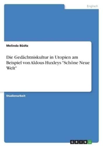 Die Gedächtniskultur in Utopien Am Beispiel Von Aldous Huxleys "Schöne Neue Welt"