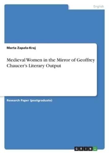 Medieval Women in the Mirror of Geoffrey Chaucer's Literary Output