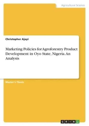 Marketing Policies for Agroforestry Product Development in Oyo State, Nigeria. An Analysis