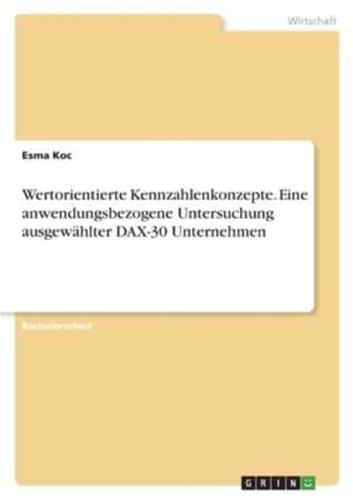 Wertorientierte Kennzahlenkonzepte. Eine Anwendungsbezogene Untersuchung Ausgewählter DAX-30 Unternehmen