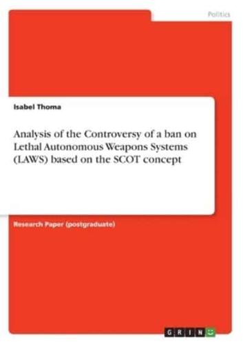 Analysis of the Controversy of a Ban on Lethal Autonomous Weapons Systems (LAWS) Based on the SCOT Concept