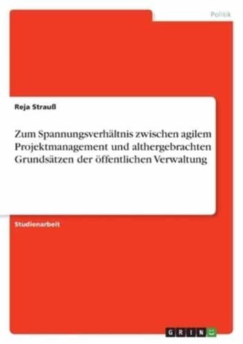 Zum Spannungsverhältnis Zwischen Agilem Projektmanagement Und Althergebrachten Grundsätzen Der Öffentlichen Verwaltung