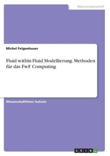 Fluid Within Fluid Modellierung. Methoden Für Das FwF Computing