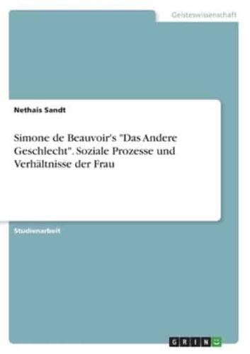 Simone De Beauvoir's "Das Andere Geschlecht". Soziale Prozesse Und Verhältnisse Der Frau