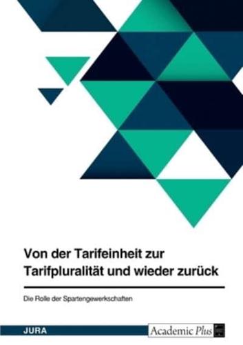 Von Der Tarifeinheit Zur Tarifpluralität Und Wieder Zurück. Die Rolle Der Spartengewerkschaften