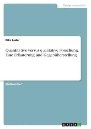 Quantitative Versus Qualitative Forschung. Eine Erläuterung Und Gegenüberstellung