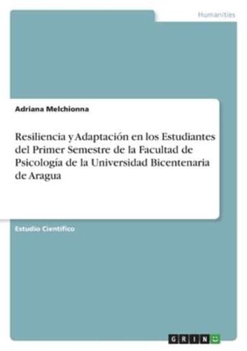 Resiliencia Y Adaptación En Los Estudiantes Del Primer Semestre De La Facultad De Psicología De La Universidad Bicentenaria De Aragua