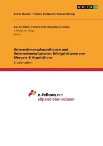 Unternehmensakquisitionen Und Unternehmensfusionen. Erfolgsfaktoren Von Mergers & Acquisitions