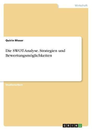 Die SWOT-Analyse. Strategien Und Bewertungsmöglichkeiten