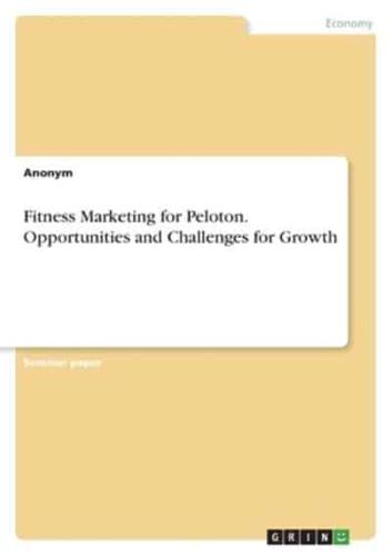 Fitness Marketing for Peloton. Opportunities and Challenges for Growth