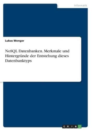 NoSQL Datenbanken. Merkmale Und Hintergründe Der Entstehung Dieses Datenbanktyps