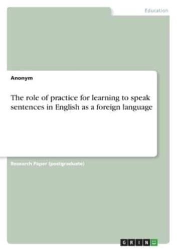 The Role of Practice for Learning to Speak Sentences in English as a Foreign Language