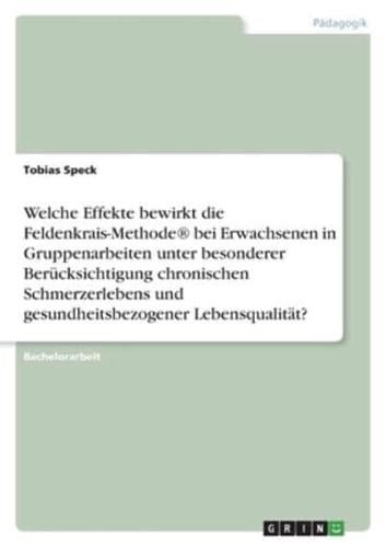 Welche Effekte Bewirkt Die Feldenkrais-Methode(R) Bei Erwachsenen in Gruppenarbeiten Unter Besonderer Berücksichtigung Chronischen Schmerzerlebens Und Gesundheitsbezogener Lebensqualität?