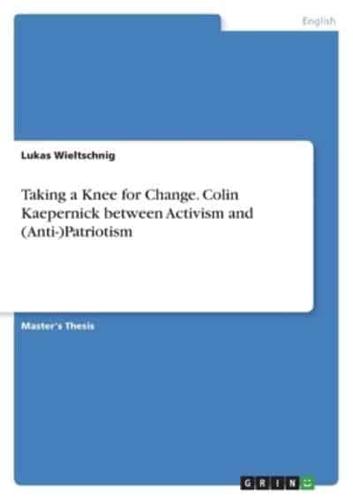 Taking a Knee for Change. Colin Kaepernick Between Activism and (Anti-)Patriotism