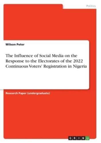 The Influence of Social Media on the Response to the Electorates of the 2022 Continuous Voters' Registration in Nigeria