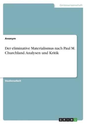 Der Eliminative Materialismus Nach Paul M. Churchland. Analysen Und Kritik