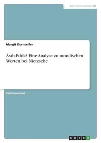 Ästh-Ethik? Eine Analyse Zu Moralischen Werten Bei Nietzsche