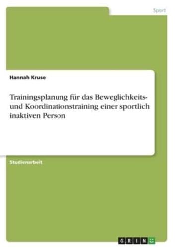 Trainingsplanung Für Das Beweglichkeits- Und Koordinationstraining Einer Sportlich Inaktiven Person